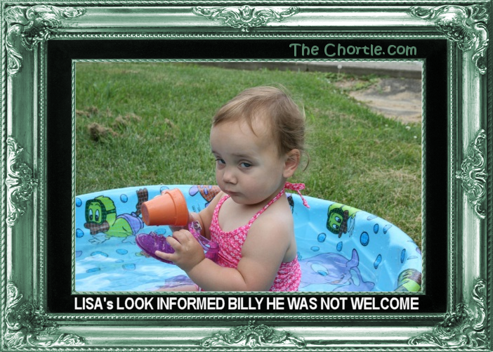 Lisa's look informed Billy he was not welcome.